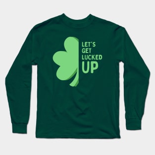 Let’s Get Lucked Up St Patrick’s Day Long Sleeve T-Shirt